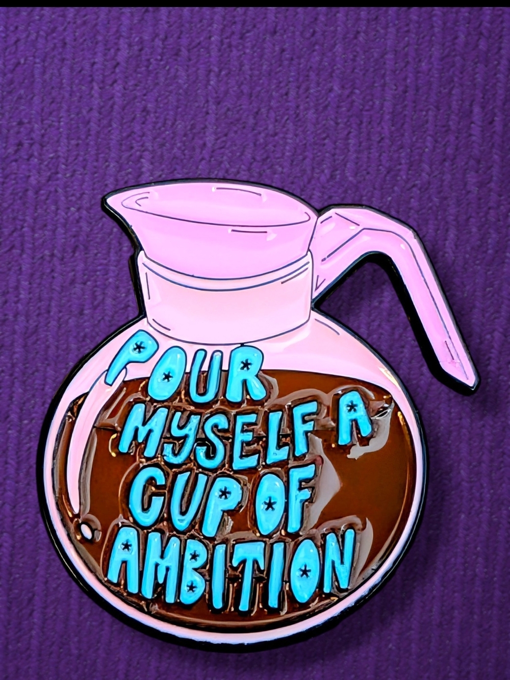 Pour Myself A Cup Of Ambition ☕ Pink Coffee Carafe Enamel Pin
